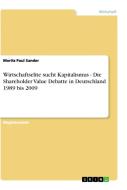 Wirtschaftselite sucht Kapitalismus - Die Shareholder Value Debatte in Deutschland 1989 bis 2009 di Moritz Paul Sander edito da GRIN Publishing