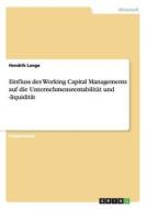 Einfluss des Working Capital Managements auf die Unternehmensrentabilität und -liquidität di Hendrik Lange edito da GRIN Publishing