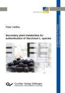 Secondary plant metabolites for authentication of Vaccinium L. species di Peter Heffels edito da Cuvillier Verlag