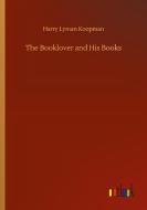 The Booklover and His Books di Harry Lyman Koopman edito da Outlook Verlag