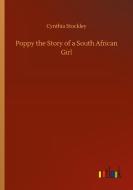 Poppy the Story of a South African Girl di Cynthia Stockley edito da Outlook Verlag