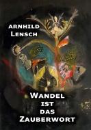 Wandel ist das Zauberwort di Arnhild Lensch edito da Books on Demand