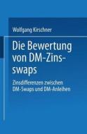 Die Bewertung von DM-Zinsswaps di Wolfgang Kirschner edito da Deutscher Universitätsverlag