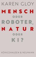 Mensch oder Roboter, Natur oder KI? di Karen Gloy edito da Königshausen & Neumann
