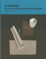 Le Corbusier: A Study of the Decorative Art Movement in Germany di Le edito da Vitra Design Museum