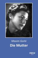 Die Mutter di Maxim Gorki edito da nexx verlag gmbh