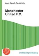 Manchester United F.c. di Jesse Russell, Ronald Cohn edito da Book On Demand Ltd.