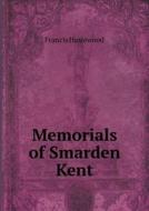 Memorials Of Smarden Kent di Francis Haslewood edito da Book On Demand Ltd.
