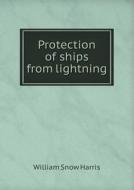 Protection Of Ships From Lightning di William Snow Harris edito da Book On Demand Ltd.