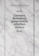 Clemens Brentano's Gesammelte Schriften Volume 8 di Clemens Brentano edito da Book On Demand Ltd.