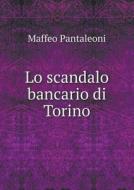 Lo Scandalo Bancario Di Torino di Maffeo Pantaleoni edito da Book On Demand Ltd.
