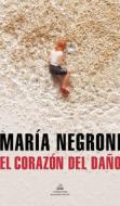 El Corazón del Daño / The Heart of Harm di María Negroni edito da LITERATURA RANDOM HOUSE