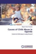 Causes Of Child Abuse In Uganda di Muganzi Edson Rusetuka edito da Lap Lambert Academic Publishing