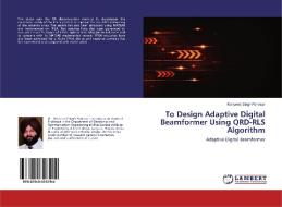 To Design Adaptive Digital Beamformer Using QRD-RLS Algorithm di Manpreet Singh Panesar edito da LAP Lambert Academic Publishing
