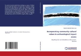 Incorporating community cultural values in archaeological impact assess di Nonofho Mathibidi Ndobochani edito da LAP LAMBERT Academic Publishing