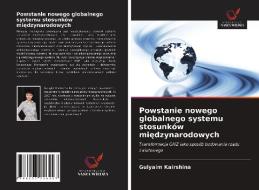 Powstanie nowego globalnego systemu stosunków międzynarodowych di Gulyaim Kairshina edito da LIGHTNING SOURCE INC
