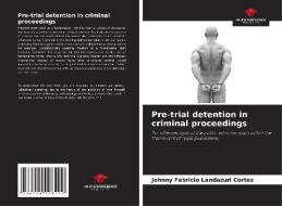 Pre-trial detention in criminal proceedings di Johnny Fabricio Landazuri Cortez edito da Our Knowledge Publishing