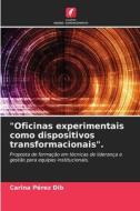 "Oficinas experimentais como dispositivos transformacionais". di Carina Pérez Dib edito da Edições Nosso Conhecimento