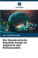 Die Demokratische Republik Kongo im Angesicht des Klimawandels di Issa Ludunge Jospin edito da Verlag Unser Wissen