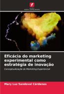 Eficácia do marketing experimental como estratégia de inovação di Mary Luz Sandoval Cárdenas edito da Edições Nosso Conhecimento