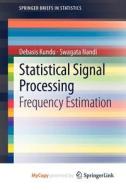 Statistical Signal Processing di Kundu Debasis Kundu, Nandi Swagata Nandi edito da Springer Nature B.V.