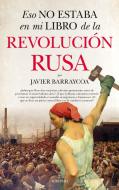Eso no estaba en mi libro de la Revolución rusa di Javier Barraycoa Martínez edito da Editorial Almuzara (disbook)