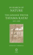 In Search of Nature: The Japanese Writer Tayama Katai (1872-1930) di Kenneth G. Henshall edito da GLOBAL ORIENTAL