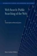 Web Search: Public Searching of the Web di Bernard J. Jansen, Amanda Spink edito da Springer Netherlands