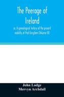 The peerage of Ireland di John Lodge, Mervyn Archdall edito da Alpha Editions