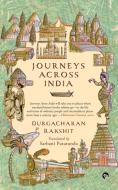 Journeys Across India di Durgacharan Rakshit edito da Speaking Tiger Books