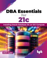 DBA Essentials for 21c di Divit Gupta edito da BPB Publications
