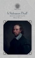 Is Shakespeare Dead? from My Autobiography di Mark Twain edito da THRONE CLASSICS