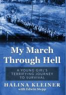 MY MARCH THROUGH HELL: A YOUNG GIRL'S TE di HALINA KLEINER edito da LIGHTNING SOURCE UK LTD