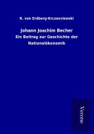 Johann Joachim Becher di R. von Erdberg-Krczenciewski edito da TP Verone Publishing