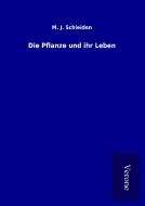 Die Pflanze und ihr Leben di M. J. Schleiden edito da TP Verone Publishing