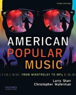 American Popular Music: From Minstrelsy to MP3 [With CD (Audio)] di Larry Starr, Christopher Waterman edito da Oxford University Press