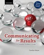 Communicating For Results: A Canadian Student\'s Guide di Carolyn Meyer edito da Oxford University Press, Canada
