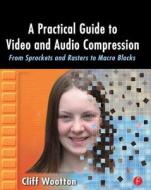A Practical Guide to Video and Audio Compression di Cliff Wootton edito da Taylor & Francis Ltd