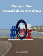 Découvrir Nice, capitale de la Côte d'Azur di Bernard Julien edito da Lulu.com