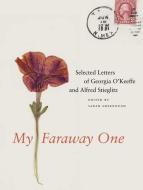 My Faraway One - Selected Letters of Georgia O′Keeffe and Alfred Stieglitz - 1915-1933 V1 di Sarah Greenough edito da Yale University Press