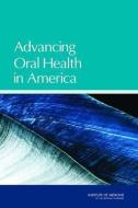 Advancing Oral Health in America di Institute of Medicine, Board on Health Care Services, Committee on an Oral Health Initiative edito da NATL ACADEMY PR
