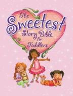 The Sweetest Story Bible For Toddlers di Diane Stortz edito da Zondervan