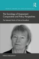 The Sociology Of Assessment: Comparative And Policy Perspectives di Patricia Broadfoot edito da Taylor & Francis Ltd