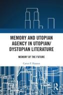 Memory And Utopian Agency In Utopian/Dystopian Literature di Carter F. Hanson edito da Taylor & Francis Ltd