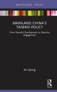 Mainland China's Taiwan Policy di Xin Qiang edito da Taylor & Francis Ltd