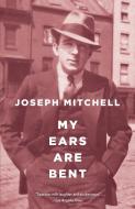 My Ears Are Bent di Joseph Mitchell edito da VINTAGE