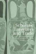 Scholars, Travellers and Trade di R. B. Halbertsma edito da Routledge