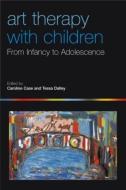 Art Therapy with Children di Case Dalley, Caroline Case edito da Taylor & Francis Ltd