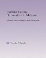 Building Cultural Nationalism in Malaysia di Timothy P. (Hofstra University Daniels edito da Taylor & Francis Ltd
