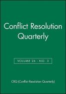 Conflict Resolution Quarterly, Volume 26, Number 3, Spring 2009 di CRQ (Conflict Resolution Quarterly) edito da Jossey Bass
